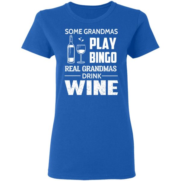 Some Grandmas Play Bingo Real Grandmas Drink Wine T-Shirts