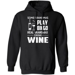 Some Grandmas Play Bingo Real Grandmas Drink Wine T-Shirts 9 Some Grandmas Play Bingo Real Grandmas Drink Wine T Shirts 6