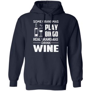 Some Grandmas Play Bingo Real Grandmas Drink Wine T-Shirts 10 Some Grandmas Play Bingo Real Grandmas Drink Wine T Shirts 7