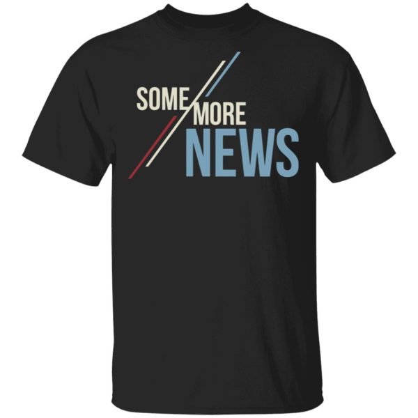 Some More News Shirt