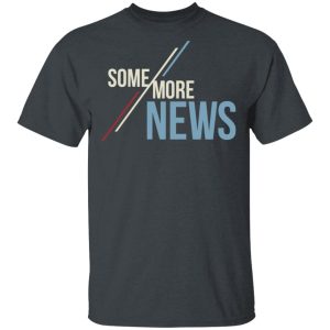 Some More News Shirt Some More News Shirt