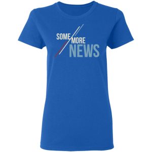 Some More News Shirt 7 Some More News Shirt 4