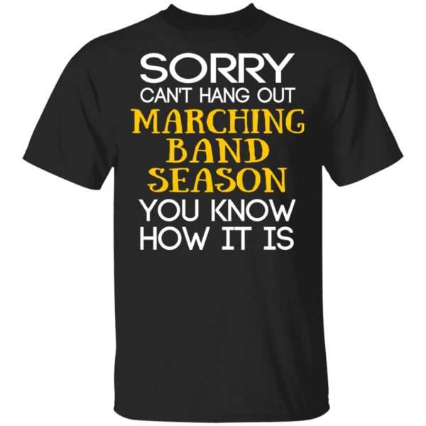 Sorry Can’t Hang Out Marching Band Season You Know How It Is T-Shirts
