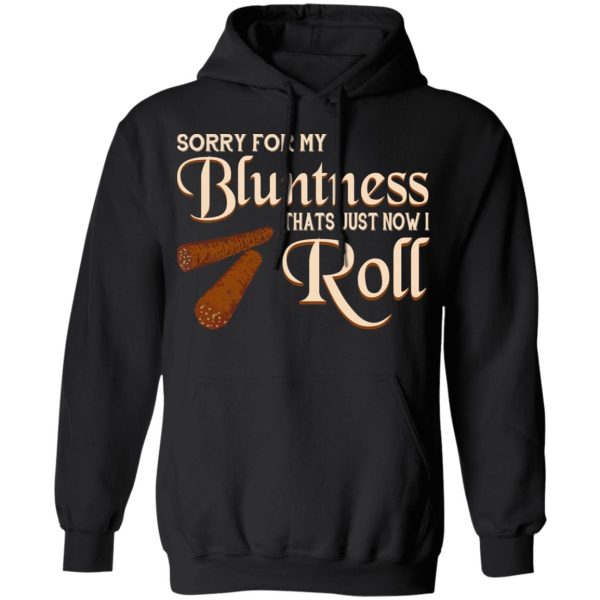 Sorry For My Bluntness That’s Just How I Roll T-Shirts