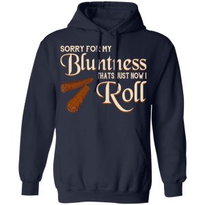 Sorry For My Bluntness That’s Just How I Roll T-Shirts 10 Sorry For My Bluntness That's Just How I Roll T Shirts 7
