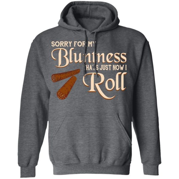 Sorry For My Bluntness That’s Just How I Roll T-Shirts