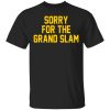 Sorry For The Grand Slam T-Shirts, Hoodies, Sweatshirt