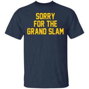 Sorry For The Grand Slam T Shirts Hoodies Sweatshirt 11