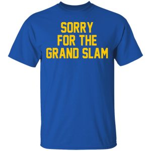 Sorry For The Grand Slam T Shirts Hoodies Sweatshirt 12