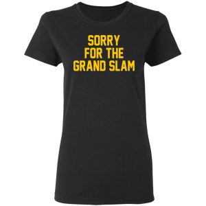 Sorry For The Grand Slam T Shirts Hoodies Sweatshirt 13