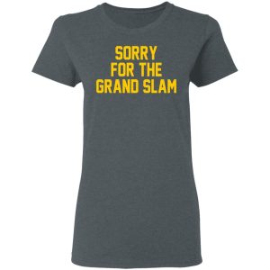 Sorry For The Grand Slam T Shirts Hoodies Sweatshirt 2