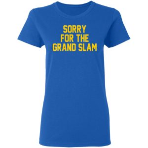 Sorry For The Grand Slam T Shirts Hoodies Sweatshirt 4