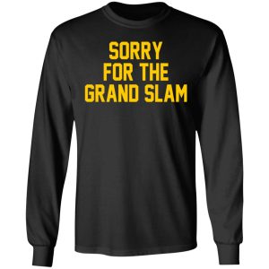 Sorry For The Grand Slam T Shirts Hoodies Sweatshirt 5