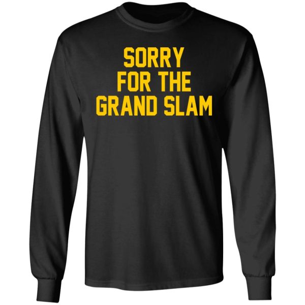 Sorry For The Grand Slam T-Shirts, Hoodies, Sweatshirt