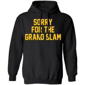 Sorry For The Grand Slam T Shirts Hoodies Sweatshirt 6