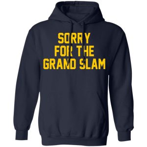 Sorry For The Grand Slam T Shirts Hoodies Sweatshirt 7