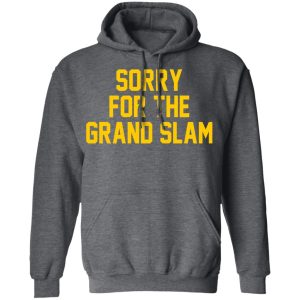 Sorry For The Grand Slam T Shirts Hoodies Sweatshirt 8