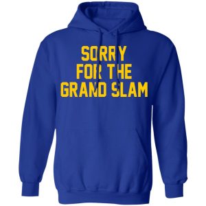Sorry For The Grand Slam T Shirts Hoodies Sweatshirt 9