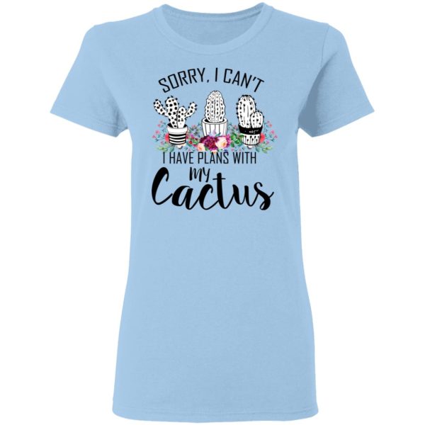 Sorry I Can’t I Have Plan With My Cactus T-Shirts