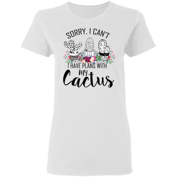 Sorry I Can’t I Have Plan With My Cactus T-Shirts