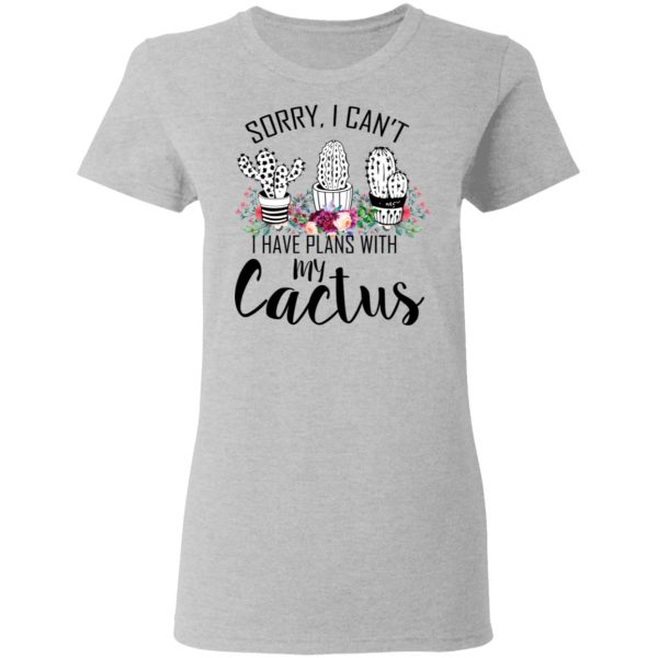 Sorry I Can’t I Have Plan With My Cactus T-Shirts