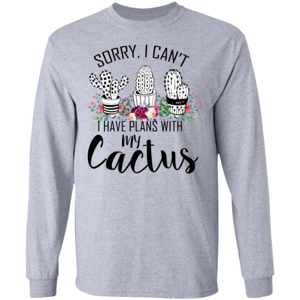 Sorry I Can’t I Have Plan With My Cactus T-Shirts