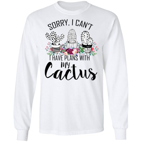 Sorry I Can’t I Have Plan With My Cactus T-Shirts