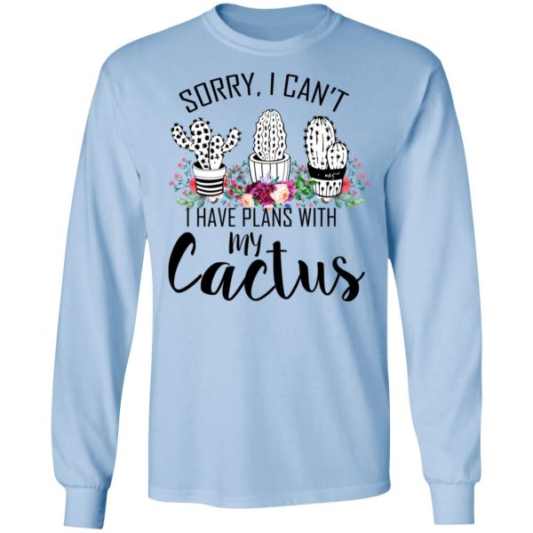 Sorry I Can’t I Have Plan With My Cactus T-Shirts