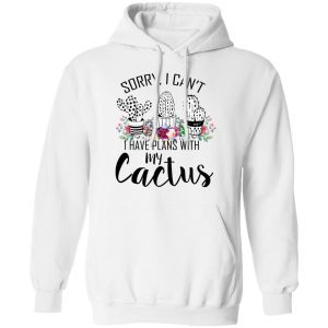 Sorry I Can't I Have Plan With My Cactus T Shirts 6