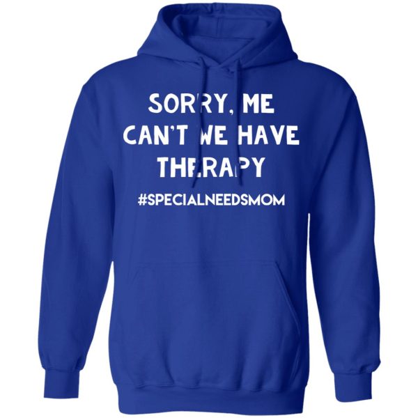 Sorry Me Can’t We Have Therapy #Specialneedsmom T-Shirts