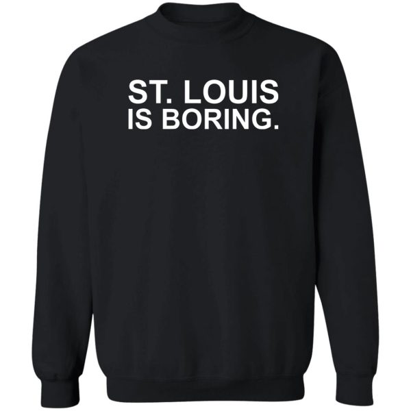 St Louis Is Boring T-Shirts, Hoodies, Sweater