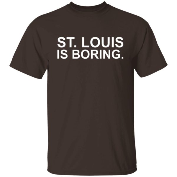 St Louis Is Boring T-Shirts, Hoodies, Sweater