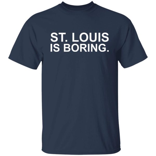 St Louis Is Boring T-Shirts, Hoodies, Sweater