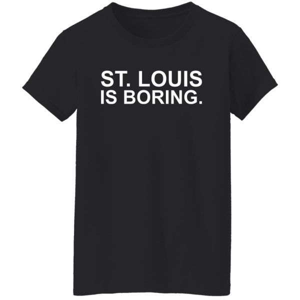 St Louis Is Boring T-Shirts, Hoodies, Sweater