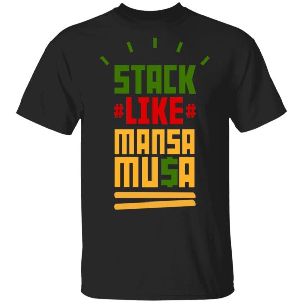 Stack Like Mansa Musa T-Shirts