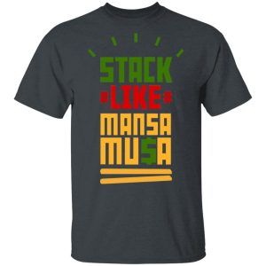 Stack Like Mansa Musa T-Shirts Stack Like Mansa Musa T-Shirts