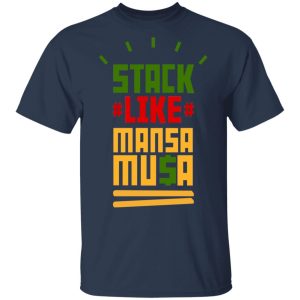 Stack Like Mansa Musa T-Shirts 2 Stack Like Mansa Musa T Shirts 11