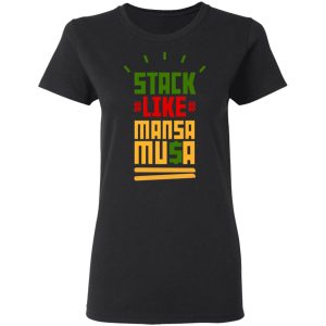 Stack Like Mansa Musa T-Shirts 4 Stack Like Mansa Musa T Shirts 13
