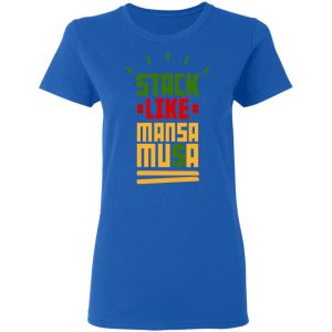 Stack Like Mansa Musa T-Shirts 7 Stack Like Mansa Musa T Shirts 4