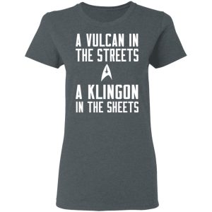 Star Trek A Vulcan In The Streets A Klingon In The Sheets T-Shirts 5 Star Trek A Vulcan In The Streets A Klingon In The Sheets T Shirts 2
