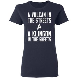 Star Trek A Vulcan In The Streets A Klingon In The Sheets T-Shirts 6 Star Trek A Vulcan In The Streets A Klingon In The Sheets T Shirts 3