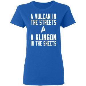 Star Trek A Vulcan In The Streets A Klingon In The Sheets T-Shirts 7 Star Trek A Vulcan In The Streets A Klingon In The Sheets T Shirts 4