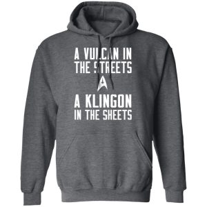 Star Trek A Vulcan In The Streets A Klingon In The Sheets T-Shirts 11 Star Trek A Vulcan In The Streets A Klingon In The Sheets T Shirts 8