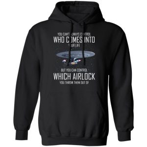 Star Trek You Can't Always Control Who Comes Into Your Life T Shirts Hoodies Sweater 6
