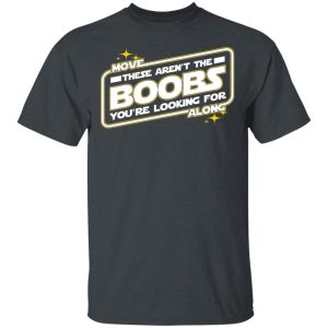 Star Wars Move Along These Aren’t The Boobs You’re Looking For T-Shirts, Hoodies, Sweatshirt Star Wars Move Along These Aren’t The Boobs You’re Looking For T-Shirts, Hoodies, Sweatshirt
