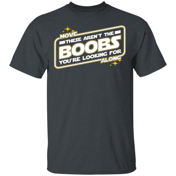 Star Wars Move Along These Aren’t The Boobs You’re Looking For T-Shirts, Hoodies, Sweatshirt