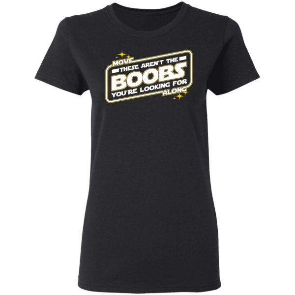 Star Wars Move Along These Aren’t The Boobs You’re Looking For T-Shirts, Hoodies, Sweatshirt