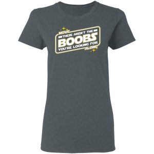 Star Wars Move Along These Aren’t The Boobs You’re Looking For T-Shirts, Hoodies, Sweatshirt 5 Star Wars Move Along These Aren't The Boobs You're Looking For T Shirts Hoodies Sweatshirt 2