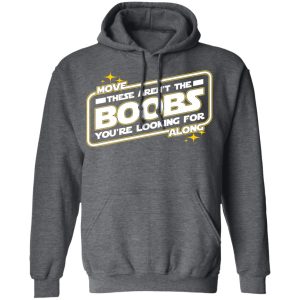 Star Wars Move Along These Aren’t The Boobs You’re Looking For T-Shirts, Hoodies, Sweatshirt 10 Star Wars Move Along These Aren't The Boobs You're Looking For T Shirts Hoodies Sweatshirt 7