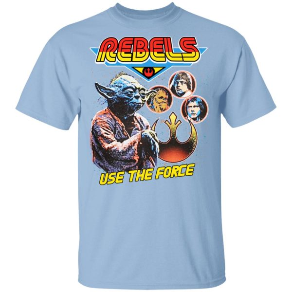 Star Wars Rebels Use The Force Yoda Luke Skywalker Chewbacca Han Solo T-Shirts, Hoodies, Sweater